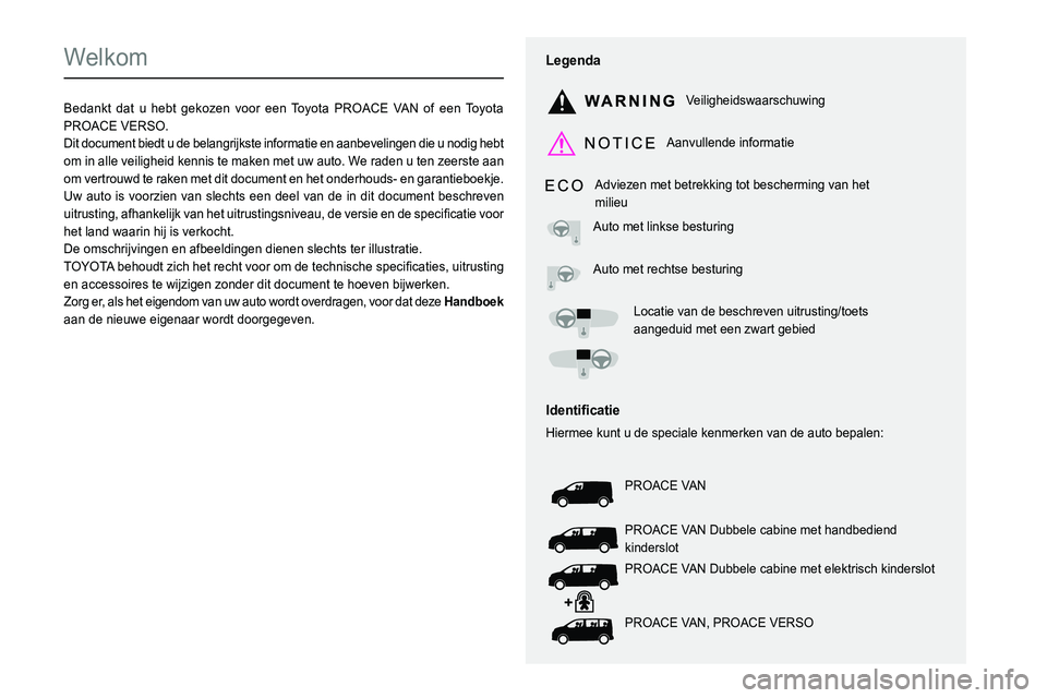 TOYOTA PROACE VERSO 2023 Instructieboekje (in Dutch)
Welkom
Bedankt dat u hebt gekozen voor een Toyota PROACE VAN of een Toyota PROACE VERSO.Dit document biedt u de belangrijkste informatie en aanbeveling TOYOTA PROACE VERSO 2023 Instructieboekje (in Dutch)
Welkom
Bedankt dat u hebt gekozen voor een Toyota PROACE VAN of een Toyota PROACE VERSO.Dit document biedt u de belangrijkste informatie en aanbeveling