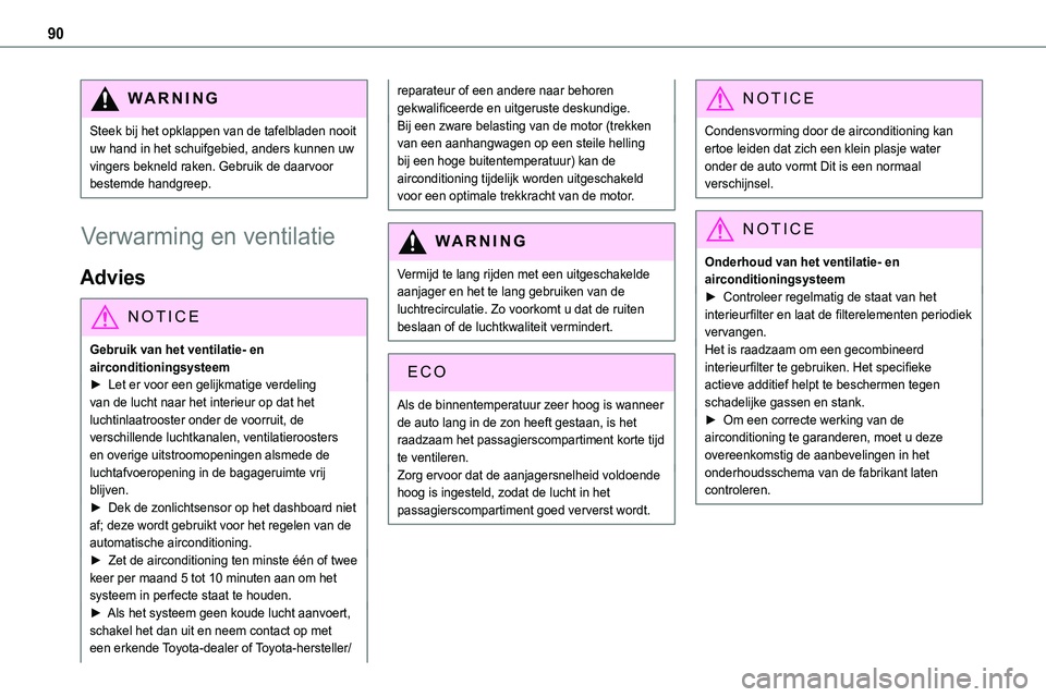 TOYOTA PROACE VERSO 2023 Instructieboekje (in Dutch) 90
WARNI NG
Steek bij het opklappen van de tafelbladen nooit uw hand in het schuifgebied, anders kunnen uw vingers bekneld raken. Gebruik de daarvoor bestemde handgreep.
Verwarming en ventilatie
Advie TOYOTA PROACE VERSO 2023 Instructieboekje (in Dutch) 90
WARNI NG
Steek bij het opklappen van de tafelbladen nooit uw hand in het schuifgebied, anders kunnen uw vingers bekneld raken. Gebruik de daarvoor bestemde handgreep.
Verwarming en ventilatie
Advie
