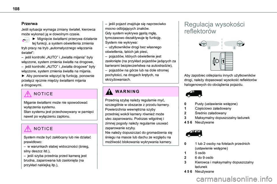 TOYOTA PROACE VERSO 2023 Instrukcja obsługi (in Polish) 108
Przerwa
Jeśli sytuacja wymaga zmiany świateł, kierowca może wykonać ją w dowolnym czasie.► Mignięcie światłami przerywa działanie tej funkcji, a system oświetlenia zmienia tryb pracy TOYOTA PROACE VERSO 2023 Instrukcja obsługi (in Polish) 108
Przerwa
Jeśli sytuacja wymaga zmiany świateł, kierowca może wykonać ją w dowolnym czasie.► Mignięcie światłami przerywa działanie tej funkcji, a system oświetlenia zmienia tryb pracy