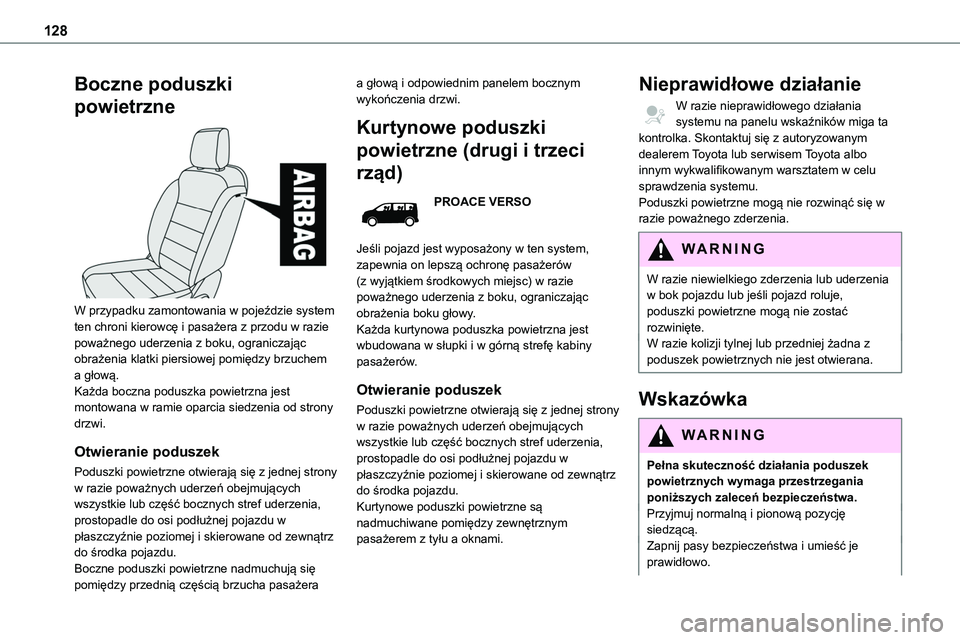 TOYOTA PROACE VERSO 2023 Instrukcja obsługi (in Polish) 128
Boczne poduszki
powietrzne
W przypadku zamontowania w pojeździe system ten chroni kierowcę i pasażera z przodu w razie poważnego uderzenia z boku, ograniczając obrażenia klatki piersiowe TOYOTA PROACE VERSO 2023 Instrukcja obsługi (in Polish) 128
Boczne poduszki
powietrzne
W przypadku zamontowania w pojeździe system ten chroni kierowcę i pasażera z przodu w razie poważnego uderzenia z boku, ograniczając obrażenia klatki piersiowe