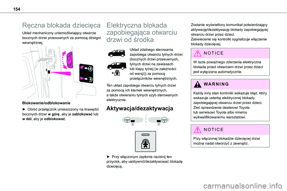 TOYOTA PROACE VERSO 2023 Instrukcja obsługi (in Polish) 154
Ręczna blokada dziecięca
Układ mechaniczny uniemożliwiający otwarcie bocznych drzwi przesuwnych za pomocą dźwigni wewnętrznej.
Blokowanie/odblokowanie
► Obróć przełącznik umieszcz TOYOTA PROACE VERSO 2023 Instrukcja obsługi (in Polish) 154
Ręczna blokada dziecięca
Układ mechaniczny uniemożliwiający otwarcie bocznych drzwi przesuwnych za pomocą dźwigni wewnętrznej.
Blokowanie/odblokowanie
► Obróć przełącznik umieszcz