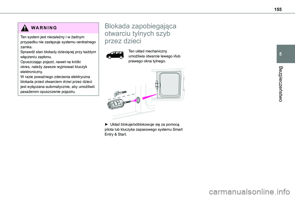 TOYOTA PROACE VERSO 2023 Instrukcja obsługi (in Polish) 155
Bezpieczeństwo
5
WARNI NG
Ten system jest niezależny i w żadnym przypadku nie zastępuje systemu centralnego zamka.Sprawdź stan blokady dziecięcej przy każdym włączeniu zapłonu.Opuszczaj TOYOTA PROACE VERSO 2023 Instrukcja obsługi (in Polish) 155
Bezpieczeństwo
5
WARNI NG
Ten system jest niezależny i w żadnym przypadku nie zastępuje systemu centralnego zamka.Sprawdź stan blokady dziecięcej przy każdym włączeniu zapłonu.Opuszczaj