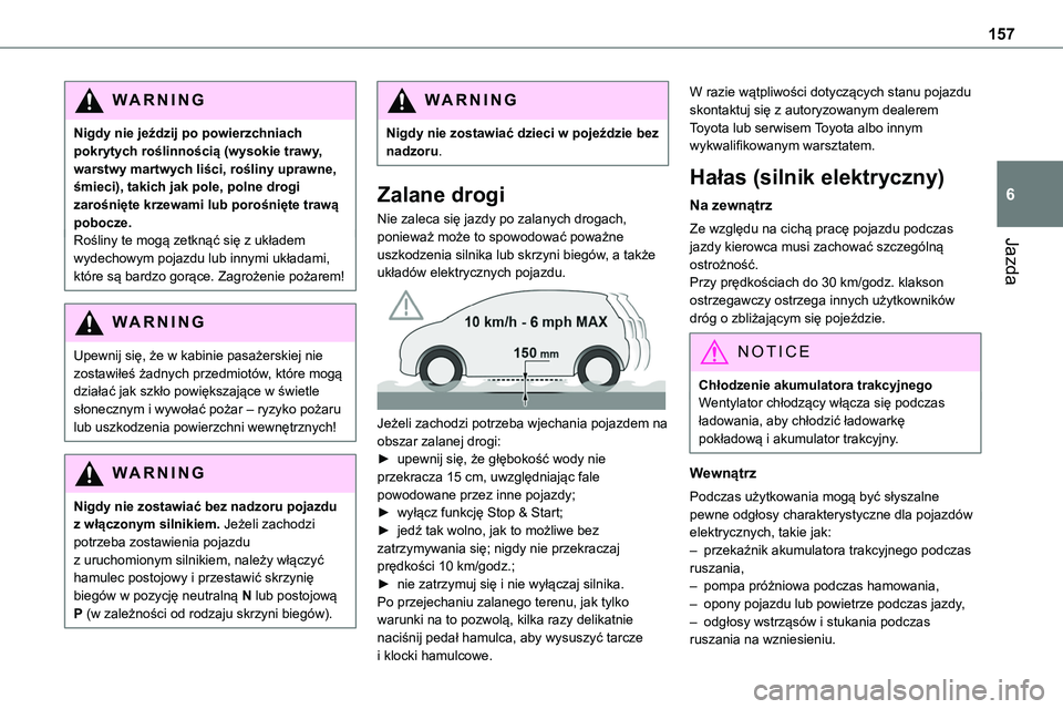 TOYOTA PROACE VERSO 2023 Instrukcja obsługi (in Polish) 157
Jazda
6
WARNI NG
Nigdy nie jeździj po powierzchniach pokrytych roślinnością (wysokie trawy, warstwy martwych liści, rośliny uprawne, śmieci), takich jak pole, polne drogi zarośnięte krzew TOYOTA PROACE VERSO 2023 Instrukcja obsługi (in Polish) 157
Jazda
6
WARNI NG
Nigdy nie jeździj po powierzchniach pokrytych roślinnością (wysokie trawy, warstwy martwych liści, rośliny uprawne, śmieci), takich jak pole, polne drogi zarośnięte krzew