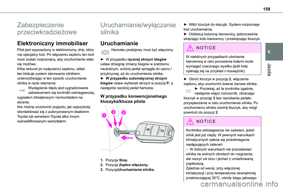 TOYOTA PROACE VERSO 2023 Instrukcja obsługi (in Polish) 159
Jazda
6
Zabezpieczenie
przeciwkradzieżowe
Elektroniczny immobiliser
Pilot jest wyposażony w elektroniczny chip, który ma specjalny kod. Po włączeniu zapłonu ten kod musi zostać rozpoznany, TOYOTA PROACE VERSO 2023 Instrukcja obsługi (in Polish) 159
Jazda
6
Zabezpieczenie
przeciwkradzieżowe
Elektroniczny immobiliser
Pilot jest wyposażony w elektroniczny chip, który ma specjalny kod. Po włączeniu zapłonu ten kod musi zostać rozpoznany,