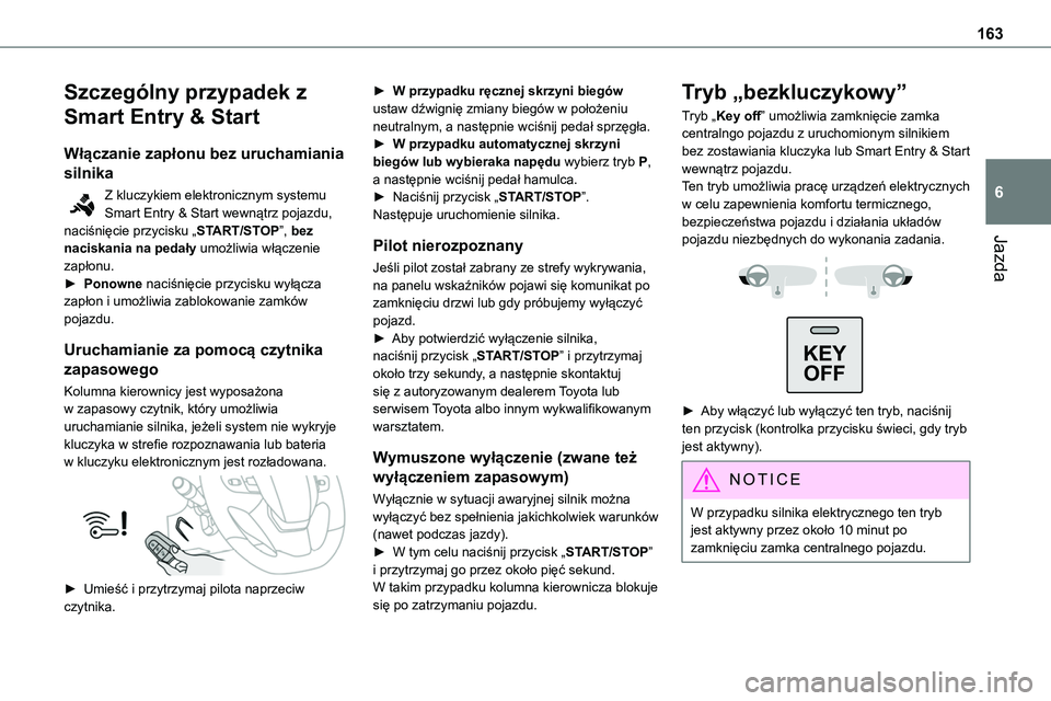 TOYOTA PROACE VERSO 2023 Instrukcja obsługi (in Polish) 163
Jazda
6
Szczególny przypadek z
Smart Entry & Start
Włączanie zapłonu bez uruchamiania
silnika
Z kluczykiem elektronicznym systemu Smart Entry & Start wewnątrz pojazdu, naciśnięcie przycis TOYOTA PROACE VERSO 2023 Instrukcja obsługi (in Polish) 163
Jazda
6
Szczególny przypadek z
Smart Entry & Start
Włączanie zapłonu bez uruchamiania
silnika
Z kluczykiem elektronicznym systemu Smart Entry & Start wewnątrz pojazdu, naciśnięcie przycis