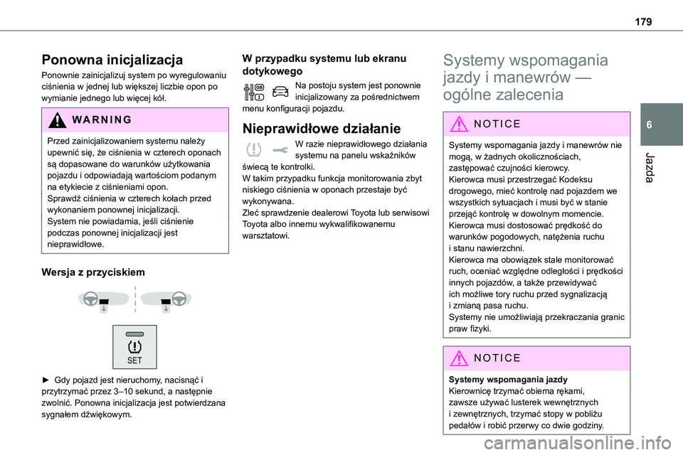 TOYOTA PROACE VERSO 2023 Instrukcja obsługi (in Polish) 179
Jazda
6
Ponowna inicjalizacja
Ponownie zainicjalizuj system po wyregulowaniu ciśnienia w jednej lub większej liczbie opon po wymianie jednego lub więcej kół.
WARNI NG
Przed zainicjalizowaniem TOYOTA PROACE VERSO 2023 Instrukcja obsługi (in Polish) 179
Jazda
6
Ponowna inicjalizacja
Ponownie zainicjalizuj system po wyregulowaniu ciśnienia w jednej lub większej liczbie opon po wymianie jednego lub więcej kół.
WARNI NG
Przed zainicjalizowaniem