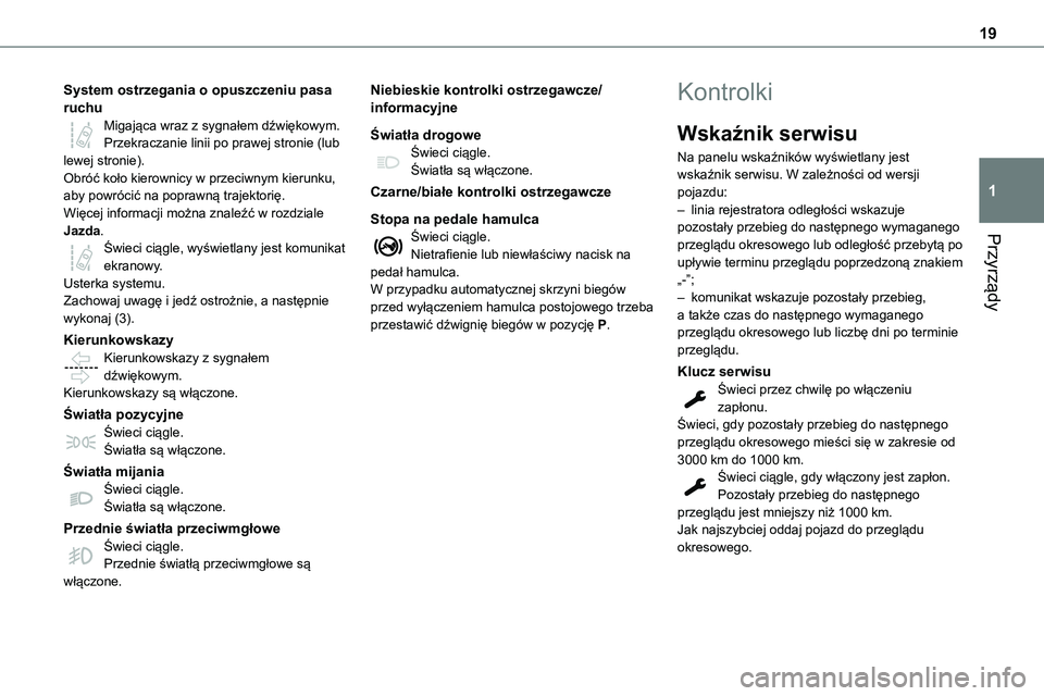 TOYOTA PROACE VERSO 2023 Instrukcja obsługi (in Polish) 19
Przyrządy
1
System ostrzegania o opuszczeniu pasa ruchuMigająca wraz z sygnałem dźwiękowym.Przekraczanie linii po prawej stronie (lub lewej stronie).Obróć koło kierownicy w przeciwnym kieru TOYOTA PROACE VERSO 2023 Instrukcja obsługi (in Polish) 19
Przyrządy
1
System ostrzegania o opuszczeniu pasa ruchuMigająca wraz z sygnałem dźwiękowym.Przekraczanie linii po prawej stronie (lub lewej stronie).Obróć koło kierownicy w przeciwnym kieru