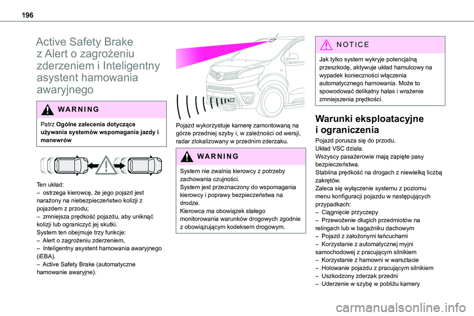 TOYOTA PROACE VERSO 2023  Instrukcja obsługi (in Polish) 196
Active Safety Brake 
z Alert o zagrożeniu 
zderzeniem i Inteligentny 
asystent hamowania 
awaryjnego
W ARNI NG
Patrz Ogólne zalecenia dotyczące używania systemów wspomagania jazdy i manewrów