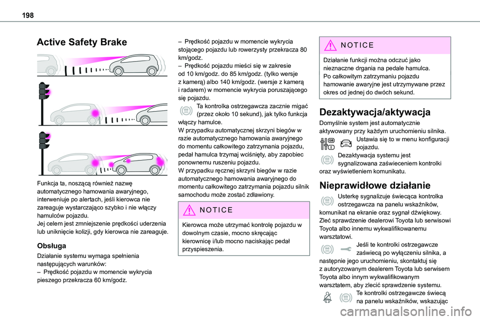 TOYOTA PROACE VERSO 2023  Instrukcja obsługi (in Polish) 198
Active Safety Brake 
 
Funkcja ta, noszącą również nazwę automatycznego hamowania awaryjnego, interweniuje po alertach, jeśli kierowca nie zareaguje wystarczająco szybko i nie włączy hamu