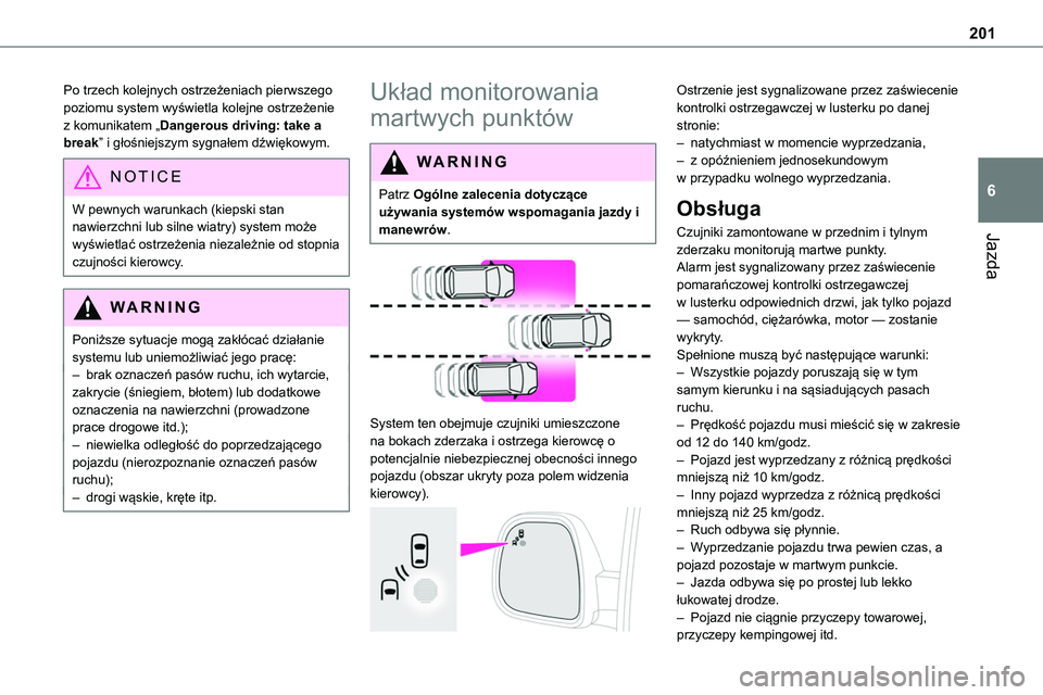 TOYOTA PROACE VERSO 2023 Instrukcja obsługi (in Polish) 201
Jazda
6
Po trzech kolejnych ostrzeżeniach pierwszego poziomu system wyświetla kolejne ostrzeżenie z komunikatem „Dangerous driving: take a break” i głośniejszym sygnałem dźwiękowym.
NO TOYOTA PROACE VERSO 2023 Instrukcja obsługi (in Polish) 201
Jazda
6
Po trzech kolejnych ostrzeżeniach pierwszego poziomu system wyświetla kolejne ostrzeżenie z komunikatem „Dangerous driving: take a break” i głośniejszym sygnałem dźwiękowym.
NO
