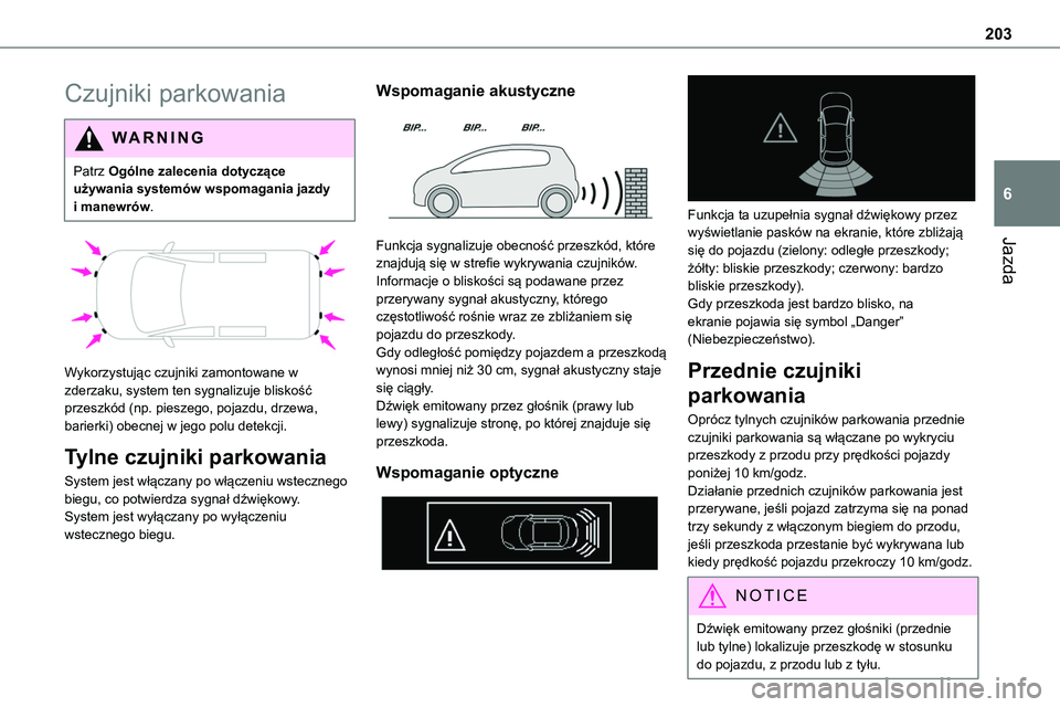 TOYOTA PROACE VERSO 2023 Instrukcja obsługi (in Polish) 203
Jazda
6
Czujniki parkowania
WARNI NG
Patrz Ogólne zalecenia dotyczące używania systemów wspomagania jazdy i manewrów.
Wykorzystując czujniki zamontowane w zderzaku, system ten sygnalizuj TOYOTA PROACE VERSO 2023 Instrukcja obsługi (in Polish) 203
Jazda
6
Czujniki parkowania
WARNI NG
Patrz Ogólne zalecenia dotyczące używania systemów wspomagania jazdy i manewrów.
Wykorzystując czujniki zamontowane w zderzaku, system ten sygnalizuj