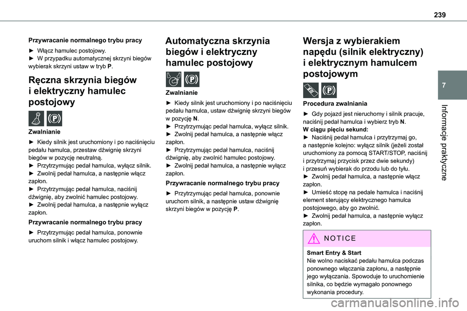TOYOTA PROACE VERSO 2023 Instrukcja obsługi (in Polish) 239
Informacje praktyczne
7
Przywracanie normalnego trybu pracy
► Włącz hamulec postojowy.► W przypadku automatycznej skrzyni biegów wybierak skrzyni ustaw w tryb P.
Ręczna skrzynia biegów
i TOYOTA PROACE VERSO 2023 Instrukcja obsługi (in Polish) 239
Informacje praktyczne
7
Przywracanie normalnego trybu pracy
► Włącz hamulec postojowy.► W przypadku automatycznej skrzyni biegów wybierak skrzyni ustaw w tryb P.
Ręczna skrzynia biegów
i