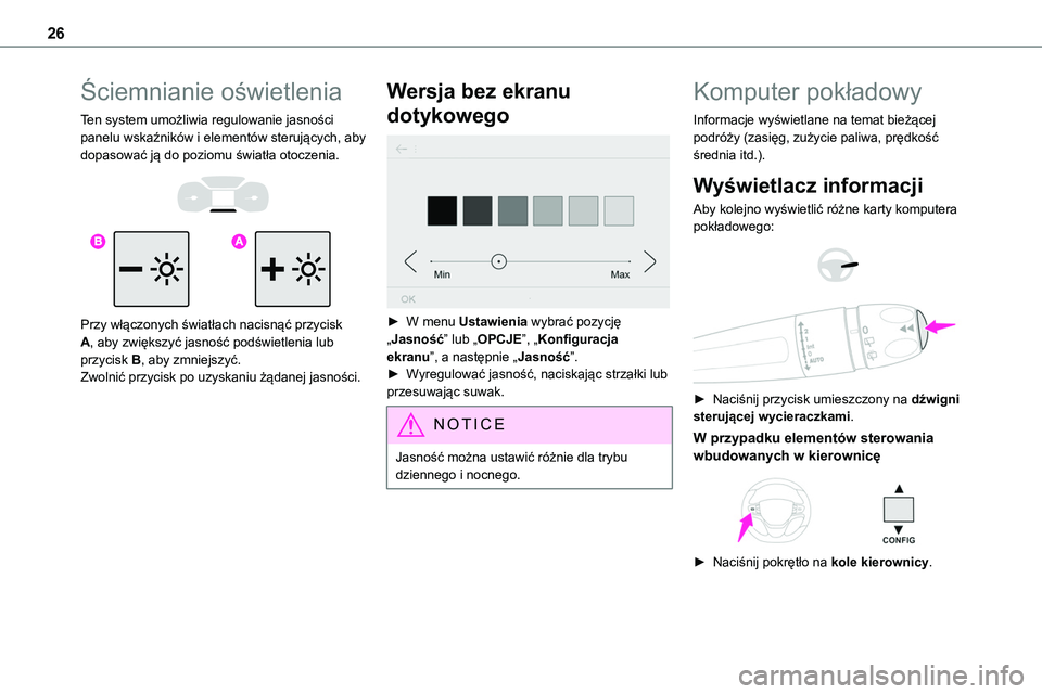 TOYOTA PROACE VERSO 2023 Instrukcja obsługi (in Polish) 26
Ściemnianie oświetlenia
Ten system umożliwia regulowanie jasności panelu wskaźników i elementów sterujących, aby dopasować ją do poziomu światła otoczenia.
Przy włączonych świa TOYOTA PROACE VERSO 2023 Instrukcja obsługi (in Polish) 26
Ściemnianie oświetlenia
Ten system umożliwia regulowanie jasności panelu wskaźników i elementów sterujących, aby dopasować ją do poziomu światła otoczenia.
Przy włączonych świa