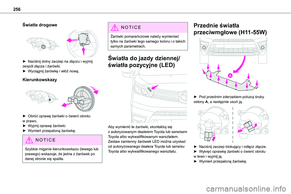 TOYOTA PROACE VERSO 2023 Instrukcja obsługi (in Polish) 256
Światła drogowe
► Naciśnij dolny zaczep na złączu i wyjmij zespół złącza i żarówki.
► Wyciągnij żarówkę i włóż nową.
Kierunkowskazy
► Obróć oprawę żarówki o ć TOYOTA PROACE VERSO 2023 Instrukcja obsługi (in Polish) 256
Światła drogowe
► Naciśnij dolny zaczep na złączu i wyjmij zespół złącza i żarówki.
► Wyciągnij żarówkę i włóż nową.
Kierunkowskazy
► Obróć oprawę żarówki o ć