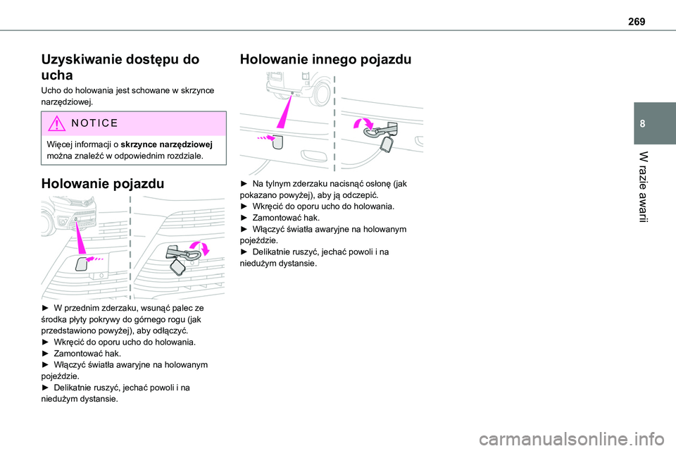 TOYOTA PROACE VERSO 2023 Instrukcja obsługi (in Polish) 269
W razie awarii
8
Uzyskiwanie dostępu do
ucha
Ucho do holowania jest schowane w skrzynce narzędziowej.
NOTIC E
Więcej informacji o skrzynce narzędziowej można znaleźć w odpowiednim rozdzial TOYOTA PROACE VERSO 2023 Instrukcja obsługi (in Polish) 269
W razie awarii
8
Uzyskiwanie dostępu do
ucha
Ucho do holowania jest schowane w skrzynce narzędziowej.
NOTIC E
Więcej informacji o skrzynce narzędziowej można znaleźć w odpowiednim rozdzial