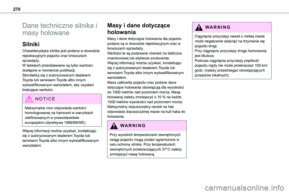 TOYOTA PROACE VERSO 2023 Instrukcja obsługi (in Polish) 270
Dane techniczne silnika i
masy holowane
Silniki
Charakterystyka silnika jest podana w dowodzie rejestracyjnym pojazdu oraz broszurach sprzedaży.W tabelach przedstawiane są tylko wartości
dost TOYOTA PROACE VERSO 2023 Instrukcja obsługi (in Polish) 270
Dane techniczne silnika i
masy holowane
Silniki
Charakterystyka silnika jest podana w dowodzie rejestracyjnym pojazdu oraz broszurach sprzedaży.W tabelach przedstawiane są tylko wartości
dost