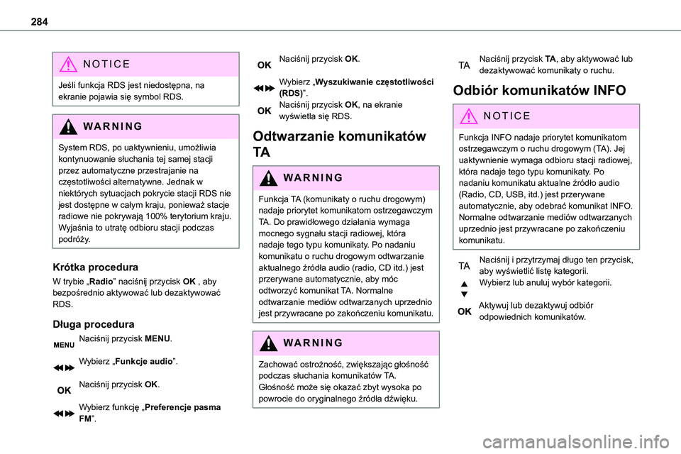 TOYOTA PROACE VERSO 2023 Instrukcja obsługi (in Polish) 284
NOTIC E
Jeśli funkcja RDS jest niedostępna, na ekranie pojawia się symbol RDS.
WARNI NG
System RDS, po uaktywnieniu, umożliwia kontynuowanie słuchania tej samej stacji przez automatyczne prze TOYOTA PROACE VERSO 2023 Instrukcja obsługi (in Polish) 284
NOTIC E
Jeśli funkcja RDS jest niedostępna, na ekranie pojawia się symbol RDS.
WARNI NG
System RDS, po uaktywnieniu, umożliwia kontynuowanie słuchania tej samej stacji przez automatyczne prze