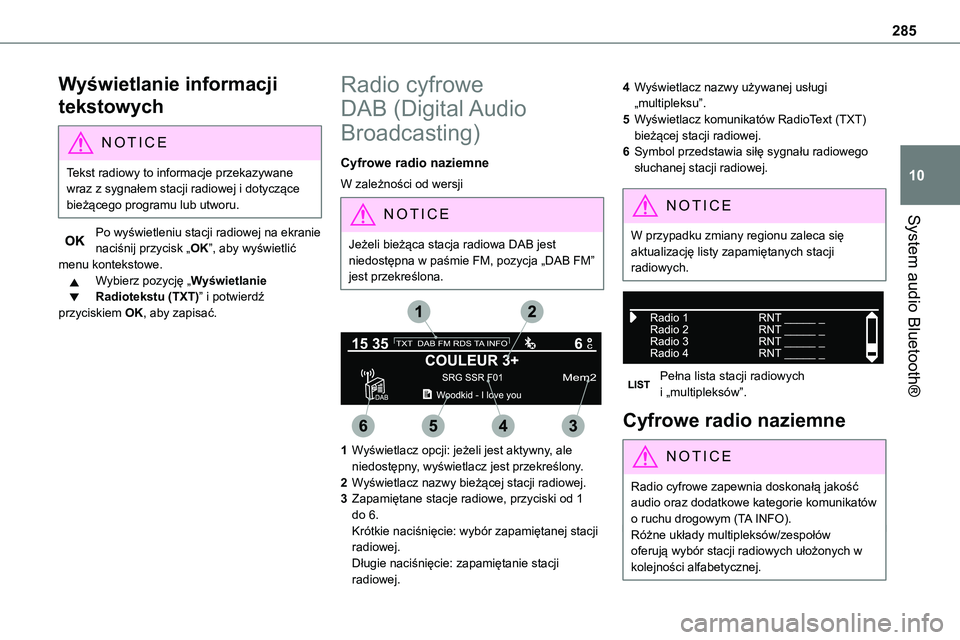 TOYOTA PROACE VERSO 2023 Instrukcja obsługi (in Polish) 285
System audio Bluetooth®
10
Wyświetlanie informacji
tekstowych
NOTIC E
Tekst radiowy to informacje przekazywane wraz z sygnałem stacji radiowej i dotyczące bieżącego programu lub utworu.
Po TOYOTA PROACE VERSO 2023 Instrukcja obsługi (in Polish) 285
System audio Bluetooth®
10
Wyświetlanie informacji
tekstowych
NOTIC E
Tekst radiowy to informacje przekazywane wraz z sygnałem stacji radiowej i dotyczące bieżącego programu lub utworu.
Po