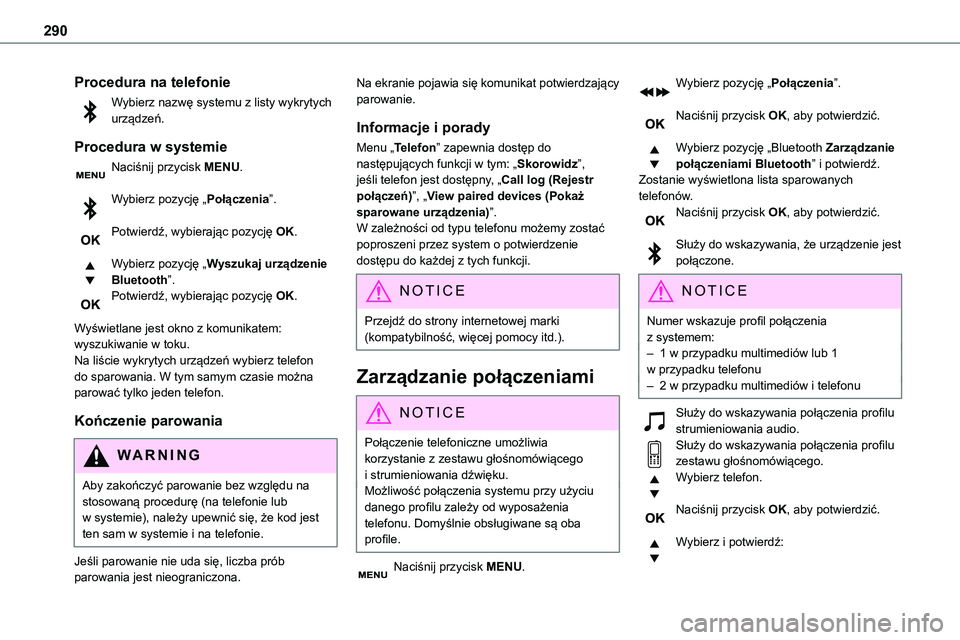 TOYOTA PROACE VERSO 2023 Instrukcja obsługi (in Polish) 290
Procedura na telefonie
Wybierz nazwę systemu z listy wykrytych urządzeń.
Procedura w systemie
Naciśnij przycisk MENU.
Wybierz pozycję „Połączenia”.
Potwierdź, wybierając pozycję OK TOYOTA PROACE VERSO 2023 Instrukcja obsługi (in Polish) 290
Procedura na telefonie
Wybierz nazwę systemu z listy wykrytych urządzeń.
Procedura w systemie
Naciśnij przycisk MENU.
Wybierz pozycję „Połączenia”.
Potwierdź, wybierając pozycję OK