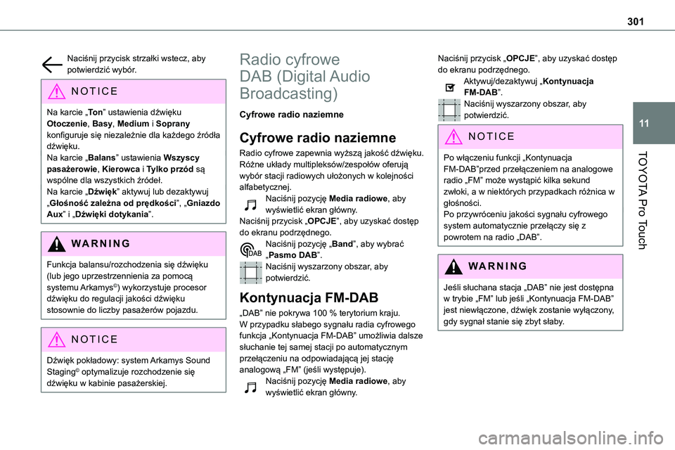 TOYOTA PROACE VERSO 2023 Instrukcja obsługi (in Polish) 301
TOYOTA Pro Touch
11
Naciśnij przycisk strzałki wstecz, aby potwierdzić wybór.
NOTIC E
Na karcie „To n” ustawienia dźwięku Otoczenie, Basy, Medium i Soprany konfiguruje się niezależnie TOYOTA PROACE VERSO 2023 Instrukcja obsługi (in Polish) 301
TOYOTA Pro Touch
11
Naciśnij przycisk strzałki wstecz, aby potwierdzić wybór.
NOTIC E
Na karcie „To n” ustawienia dźwięku Otoczenie, Basy, Medium i Soprany konfiguruje się niezależnie