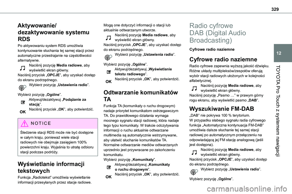 TOYOTA PROACE VERSO 2023 Instrukcja obsługi (in Polish) 329
TOYOTA Pro Touch z systemem nawigacji
12
Aktywowanie/
dezaktywowanie systemu
RDS
Po aktywowaniu system RDS umożliwia kontynuowanie słuchania tej samej stacji przez automatyczne przestrajanie na TOYOTA PROACE VERSO 2023 Instrukcja obsługi (in Polish) 329
TOYOTA Pro Touch z systemem nawigacji
12
Aktywowanie/
dezaktywowanie systemu
RDS
Po aktywowaniu system RDS umożliwia kontynuowanie słuchania tej samej stacji przez automatyczne przestrajanie na