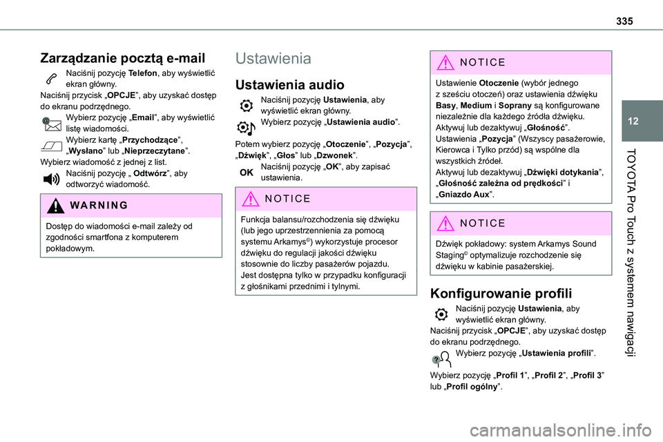 TOYOTA PROACE VERSO 2023 Instrukcja obsługi (in Polish) 335
TOYOTA Pro Touch z systemem nawigacji
12
Zarządzanie pocztą e-mail
Naciśnij pozycję Telefon, aby wyświetlić ekran główny.Naciśnij przycisk „OPCJE”, aby uzyskać dostęp do ekranu podr TOYOTA PROACE VERSO 2023 Instrukcja obsługi (in Polish) 335
TOYOTA Pro Touch z systemem nawigacji
12
Zarządzanie pocztą e-mail
Naciśnij pozycję Telefon, aby wyświetlić ekran główny.Naciśnij przycisk „OPCJE”, aby uzyskać dostęp do ekranu podr