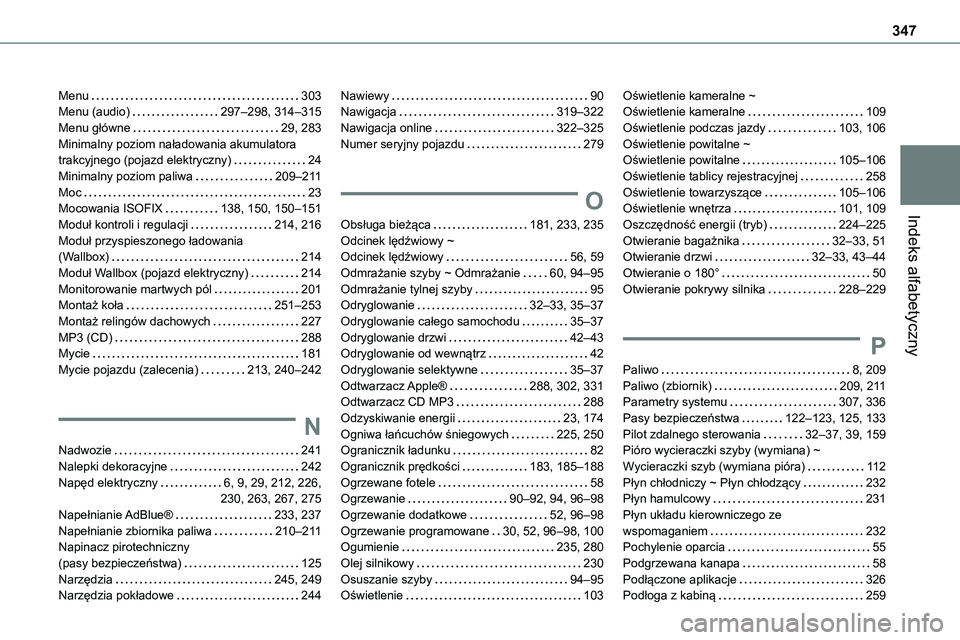 TOYOTA PROACE VERSO 2023 Instrukcja obsługi (in Polish) 347
Indeks alfabetyczny
Menu 303Menu (audio) 297–298, 314–315Menu główne 29, 283Minimalny poziom naładowania akumulatora trakcyjnego (pojazd elektryczny) 24Minimalny poziom paliwa 209 TOYOTA PROACE VERSO 2023 Instrukcja obsługi (in Polish) 347
Indeks alfabetyczny
Menu 303Menu (audio) 297–298, 314–315Menu główne 29, 283Minimalny poziom naładowania akumulatora trakcyjnego (pojazd elektryczny) 24Minimalny poziom paliwa 209
