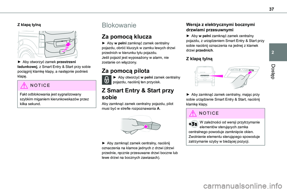 TOYOTA PROACE VERSO 2023 Instrukcja obsługi (in Polish) 37
Dostęp
2
Z klapą tylną
► Aby otworzyć zamek przestrzeni
ładunkowej, z Smart Entry & Start przy sobie pociągnij klamkę klapy, a następnie podnieś klapę.
NOTIC E
Fakt odblokowania j TOYOTA PROACE VERSO 2023 Instrukcja obsługi (in Polish) 37
Dostęp
2
Z klapą tylną
► Aby otworzyć zamek przestrzeni
ładunkowej, z Smart Entry & Start przy sobie pociągnij klamkę klapy, a następnie podnieś klapę.
NOTIC E
Fakt odblokowania j