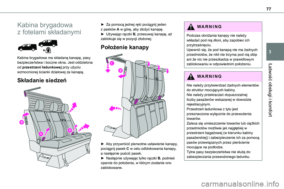 TOYOTA PROACE VERSO 2023 Instrukcja obsługi (in Polish) 77
Łatwość obsługi i komfort
3
Kabina brygadowa
z fotelami składanymi
Kabina brygadowa ma składaną kanapę, pasy bezpieczeństwa i boczne okna. Jest oddzielona od przestrzeni ładunkowej pr TOYOTA PROACE VERSO 2023 Instrukcja obsługi (in Polish) 77
Łatwość obsługi i komfort
3
Kabina brygadowa
z fotelami składanymi
Kabina brygadowa ma składaną kanapę, pasy bezpieczeństwa i boczne okna. Jest oddzielona od przestrzeni ładunkowej pr