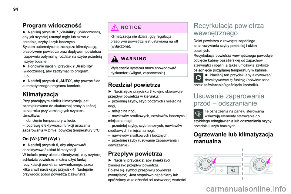 TOYOTA PROACE VERSO 2023 Instrukcja obsługi (in Polish) 94
Program widoczność
► Naciśnij przycisk 7 „Visibility” (Widoczność), aby jak szybciej usunąć mgłę lub szron z przedniej szyby i szyb bocznych.System automatycznie zarządza klimatyzac TOYOTA PROACE VERSO 2023 Instrukcja obsługi (in Polish) 94
Program widoczność
► Naciśnij przycisk 7 „Visibility” (Widoczność), aby jak szybciej usunąć mgłę lub szron z przedniej szyby i szyb bocznych.System automatycznie zarządza klimatyzac