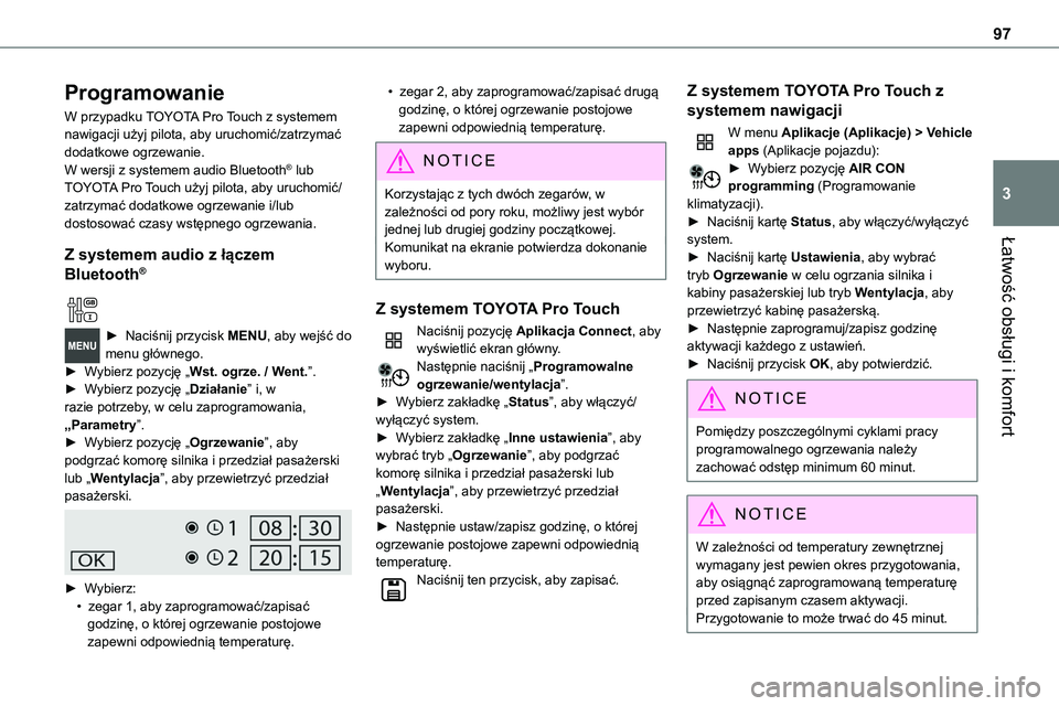 TOYOTA PROACE VERSO 2023 Instrukcja obsługi (in Polish) 97
Łatwość obsługi i komfort
3
Programowanie
W przypadku TOYOTA Pro Touch z systemem nawigacji użyj pilota, aby uruchomić/zatrzymać dodatkowe ogrzewanie.W wersji z systemem audio Bluetooth® lu TOYOTA PROACE VERSO 2023 Instrukcja obsługi (in Polish) 97
Łatwość obsługi i komfort
3
Programowanie
W przypadku TOYOTA Pro Touch z systemem nawigacji użyj pilota, aby uruchomić/zatrzymać dodatkowe ogrzewanie.W wersji z systemem audio Bluetooth® lu