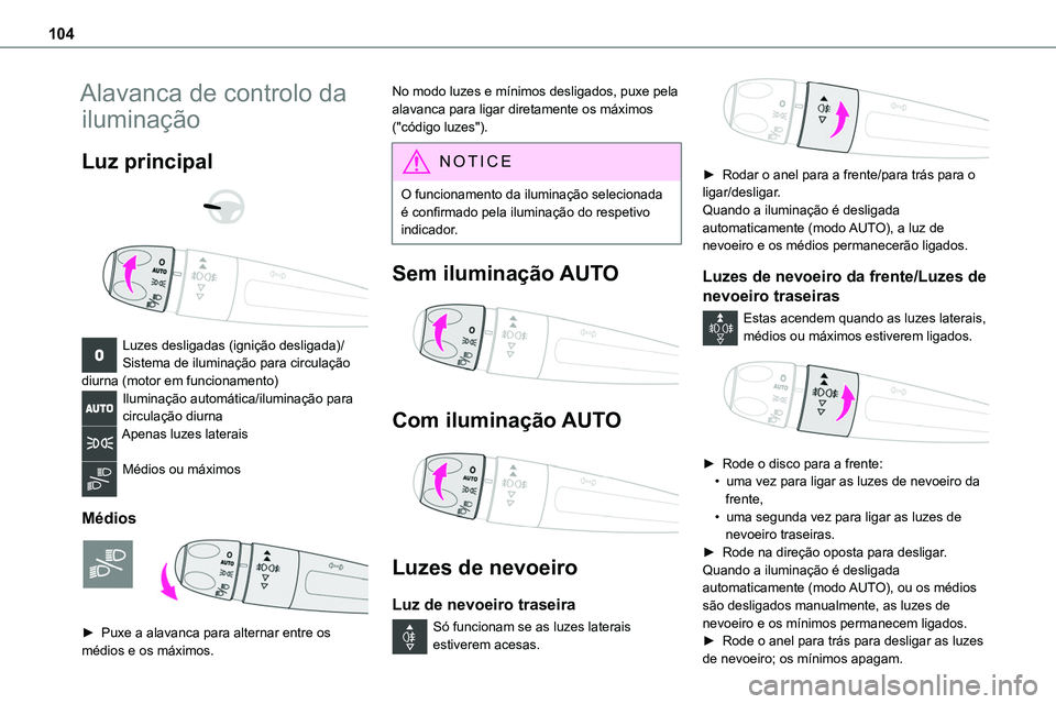 TOYOTA PROACE VERSO 2023  Manual de utilização (in Portuguese) 104
Alavanca de controlo da 
iluminação
Luz principal 
  
 
Luzes desligadas (ignição desligada)/Sistema de iluminação para circulação diurna (motor em funcionamento)Iluminação automática/i