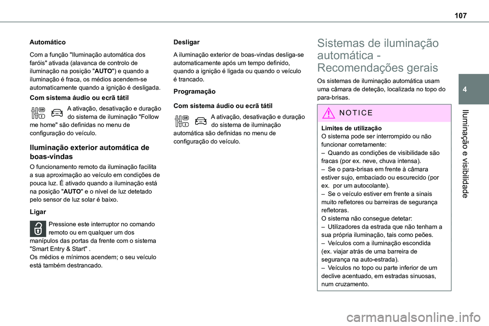 TOYOTA PROACE VERSO 2023  Manual de utilização (in Portuguese) 107
Iluminação e visibilidade
4
Automático
Com a função "Iluminação automática dos faróis" ativada (alavanca de controlo de iluminação na posição "AUTO") e quando a ilumin