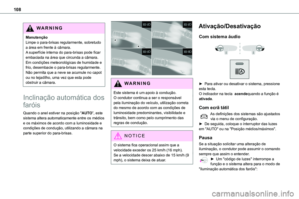 TOYOTA PROACE VERSO 2023  Manual de utilização (in Portuguese) 108
WARNI NG
ManutençãoLimpe o para-brisas regularmente, sobretudo a área em frente à câmara.A superfície interna do para-brisas pode ficar embaciada na área que circunda a câmara. Em condiç