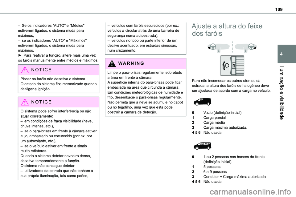TOYOTA PROACE VERSO 2023  Manual de utilização (in Portuguese) 109
Iluminação e visibilidade
4
– Se os indicadores "AUTO" e "Médios" estiverem ligados, o sistema muda para máximos,– se os indicadores "AUTO" e "Máximos" est