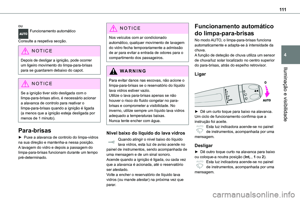 TOYOTA PROACE VERSO 2023  Manual de utilização (in Portuguese) 111
Iluminação e visibilidade
4
ouFuncionamento automático 
Consulte a respetiva secção.
NOTIC E
Depois de desligar a ignição, pode ocorrer um ligeiro movimento do limpa-para-brisas 
para se gu