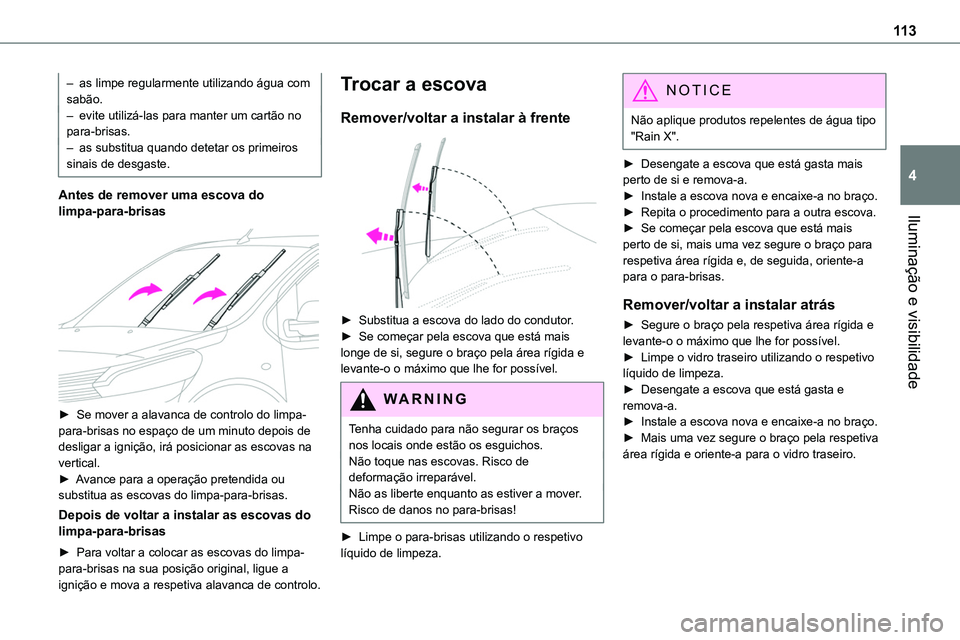 TOYOTA PROACE VERSO 2023  Manual de utilização (in Portuguese) 11 3
Iluminação e visibilidade
4
– as limpe regularmente utilizando água com sabão.– evite utilizá-las para manter um cartão no para-brisas.– as substitua quando detetar os primeiros sinai