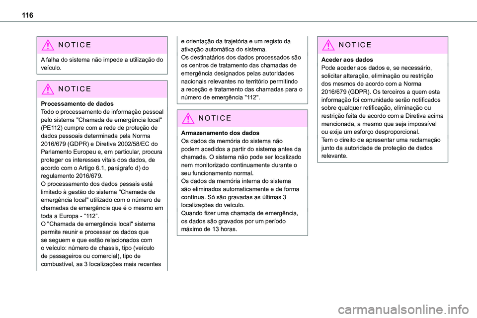 TOYOTA PROACE VERSO 2023  Manual de utilização (in Portuguese) 11 6
NOTIC E
A falha do sistema não impede a utilização do veículo.
NOTIC E
Processamento de dados
Todo o processamento de informação pessoal pelo sistema "Chamada de emergência local" 