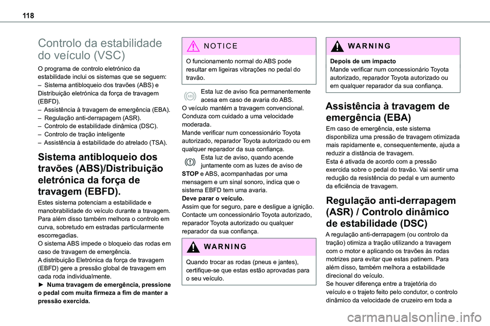 TOYOTA PROACE VERSO 2023  Manual de utilização (in Portuguese) 11 8
Controlo da estabilidade 
do veículo (VSC)
O programa de controlo eletrónico da estabilidade inclui os sistemas que se seguem:– Sistema antibloqueio dos travões (ABS) e Distribuição eletr