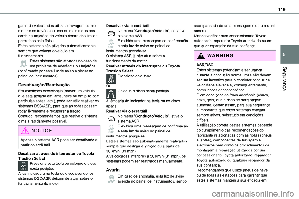 TOYOTA PROACE VERSO 2023  Manual de utilização (in Portuguese) 11 9
Segurança
5
gama de velocidades utiliza a travagem com o motor e os travões ou uma ou mais rodas para corrigir a trajetória do veículo dentro dos limites permitidos pela física.Estes sistema
