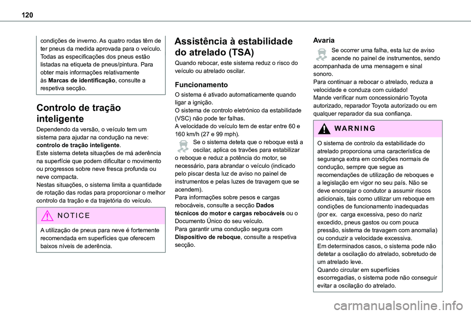 TOYOTA PROACE VERSO 2023  Manual de utilização (in Portuguese) 120
condições de inverno. As quatro rodas têm de ter pneus da medida aprovada para o veículo.Todas as especificações dos pneus estão listadas na etiqueta de pneus/pintura. Para obter mais infor