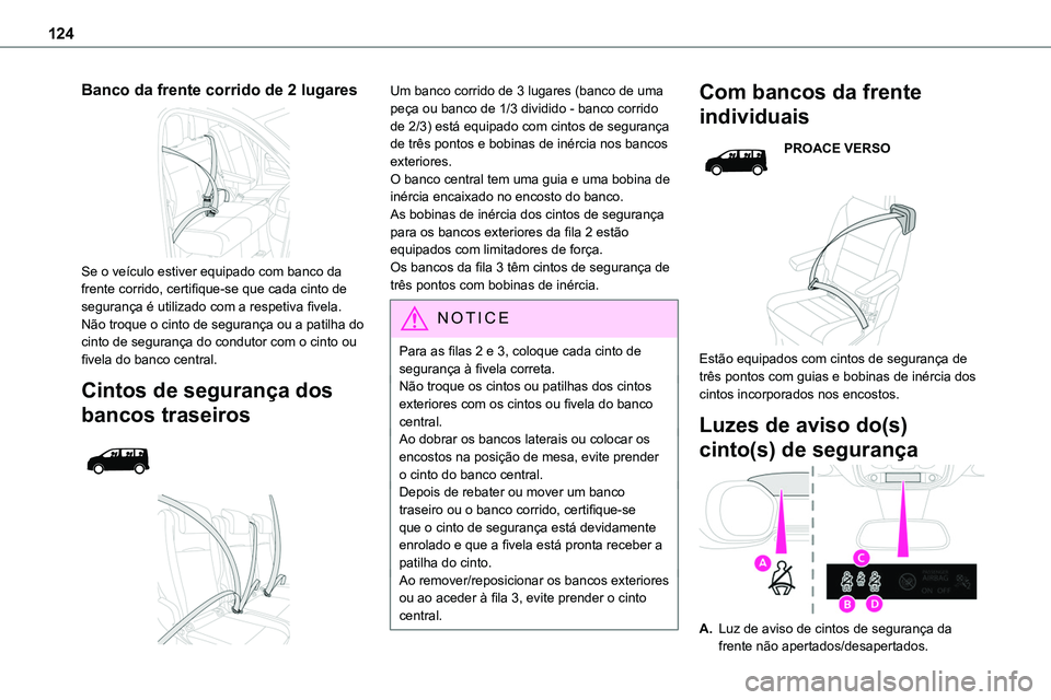 TOYOTA PROACE VERSO 2023 Manual de utilização (in Portuguese) 124
Banco da frente corrido de 2 lugares
Se o veículo estiver equipado com banco da frente corrido, certifique-se que cada cinto de segurança é utilizado com a respetiva fivela.Não troque o cin TOYOTA PROACE VERSO 2023 Manual de utilização (in Portuguese) 124
Banco da frente corrido de 2 lugares
Se o veículo estiver equipado com banco da frente corrido, certifique-se que cada cinto de segurança é utilizado com a respetiva fivela.Não troque o cin