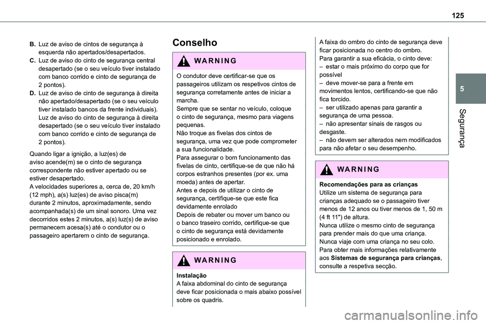 TOYOTA PROACE VERSO 2023 Manual de utilização (in Portuguese) 125
Segurança
5
B.Luz de aviso de cintos de segurança à esquerda não apertados/desapertados.
C.Luz de aviso do cinto de segurança central desapertado (se o seu veículo tiver instalado com banco TOYOTA PROACE VERSO 2023 Manual de utilização (in Portuguese) 125
Segurança
5
B.Luz de aviso de cintos de segurança à esquerda não apertados/desapertados.
C.Luz de aviso do cinto de segurança central desapertado (se o seu veículo tiver instalado com banco
