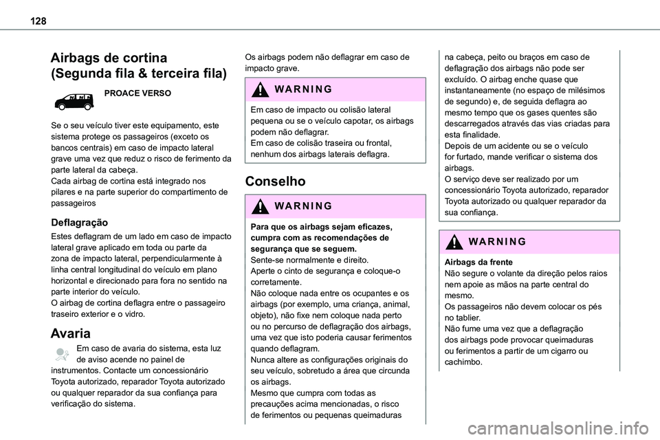 TOYOTA PROACE VERSO 2023 Manual de utilização (in Portuguese) 128
Airbags de cortina
(Segunda fila & terceira fila)
PROACE VERSO
Se o seu veículo tiver este equipamento, este sistema protege os passageiros (exceto os bancos centrais) em caso de impacto lateral TOYOTA PROACE VERSO 2023 Manual de utilização (in Portuguese) 128
Airbags de cortina
(Segunda fila & terceira fila)
PROACE VERSO
Se o seu veículo tiver este equipamento, este sistema protege os passageiros (exceto os bancos centrais) em caso de impacto lateral