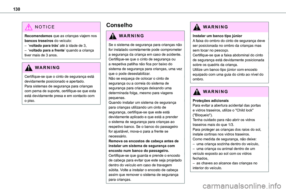 TOYOTA PROACE VERSO 2023 Manual de utilização (in Portuguese) 130
NOTIC E
Recomendamos que as crianças viajem nos bancos traseiros do veículo:– ‘voltado para trás’ até à idade de 3,– ‘voltado para a frente’ quando a criança tiver mais de 3 anos TOYOTA PROACE VERSO 2023 Manual de utilização (in Portuguese) 130
NOTIC E
Recomendamos que as crianças viajem nos bancos traseiros do veículo:– ‘voltado para trás’ até à idade de 3,– ‘voltado para a frente’ quando a criança tiver mais de 3 anos