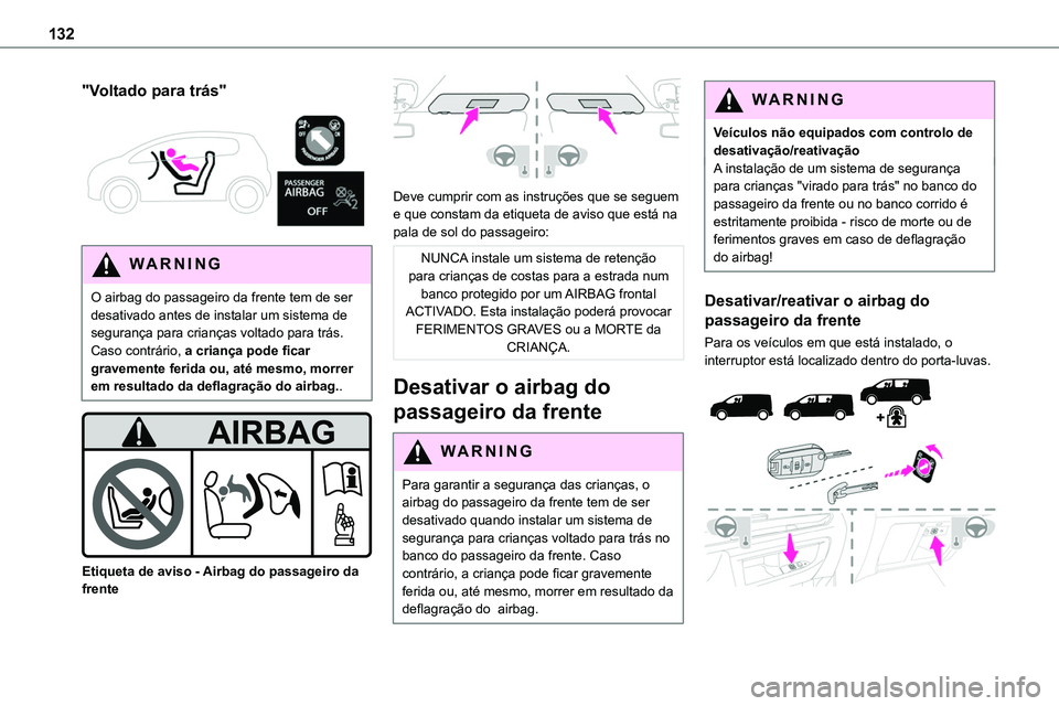TOYOTA PROACE VERSO 2023 Manual de utilização (in Portuguese) 132
"Voltado para trás"
WARNI NG
O airbag do passageiro da frente tem de ser desativado antes de instalar um sistema de segurança para crianças voltado para trás. Caso contrário, a cri TOYOTA PROACE VERSO 2023 Manual de utilização (in Portuguese) 132
"Voltado para trás"
WARNI NG
O airbag do passageiro da frente tem de ser desativado antes de instalar um sistema de segurança para crianças voltado para trás. Caso contrário, a cri