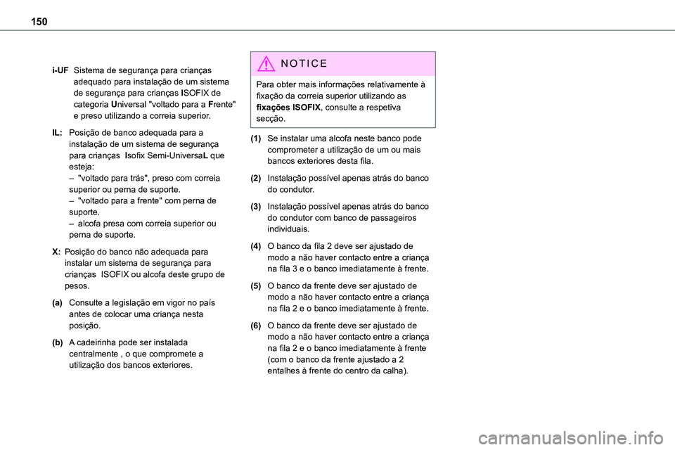 TOYOTA PROACE VERSO 2023 Manual de utilização (in Portuguese) 150
i-UFSistema de segurança para crianças adequado para instalação de um sistema de segurança para crianças ISOFIX de categoria Universal "voltado para a Frente" e preso utilizando a co TOYOTA PROACE VERSO 2023 Manual de utilização (in Portuguese) 150
i-UFSistema de segurança para crianças adequado para instalação de um sistema de segurança para crianças ISOFIX de categoria Universal "voltado para a Frente" e preso utilizando a co