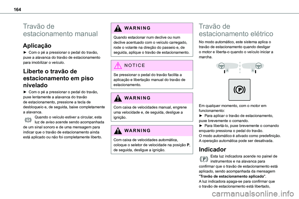 TOYOTA PROACE VERSO 2023 Manual de utilização (in Portuguese) 164
Travão de
estacionamento manual
Aplicação
► Com o pé a pressionar o pedal do travão, puxe a alavanca do travão de estacionamento para imobilizar o veículo.
Liberte o travão de
estacion TOYOTA PROACE VERSO 2023 Manual de utilização (in Portuguese) 164
Travão de
estacionamento manual
Aplicação
► Com o pé a pressionar o pedal do travão, puxe a alavanca do travão de estacionamento para imobilizar o veículo.
Liberte o travão de
estacion