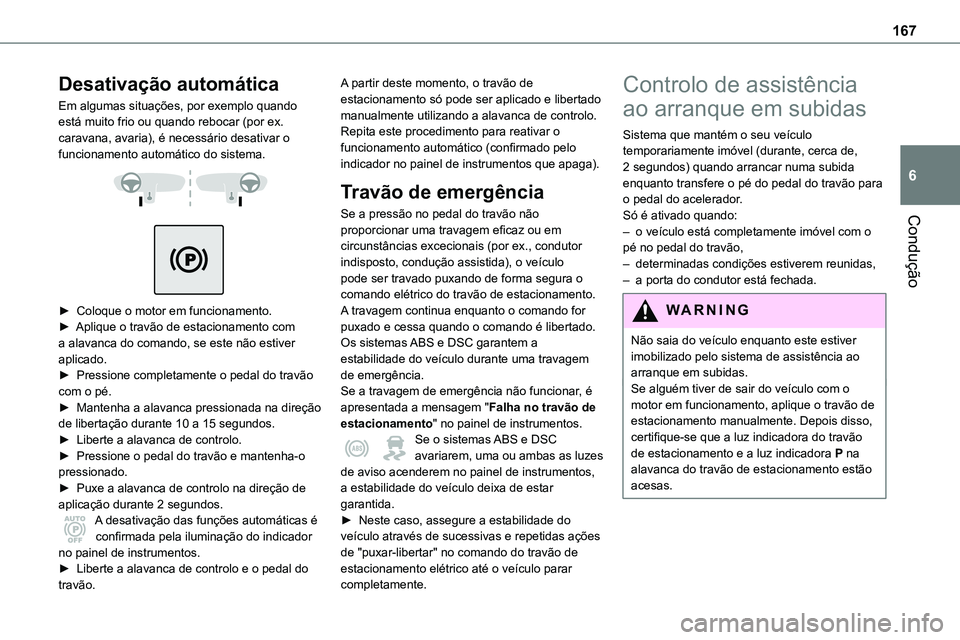 TOYOTA PROACE VERSO 2023 Manual de utilização (in Portuguese) 167
Condução
6
Desativação automática
Em algumas situações, por exemplo quando está muito frio ou quando rebocar (por ex. caravana, avaria), é necessário desativar o funcionamento automátic TOYOTA PROACE VERSO 2023 Manual de utilização (in Portuguese) 167
Condução
6
Desativação automática
Em algumas situações, por exemplo quando está muito frio ou quando rebocar (por ex. caravana, avaria), é necessário desativar o funcionamento automátic