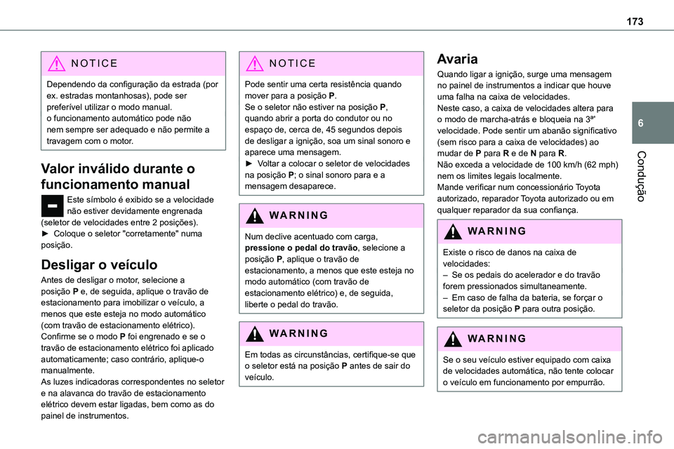 TOYOTA PROACE VERSO 2023 Manual de utilização (in Portuguese) 173
Condução
6
NOTIC E
Dependendo da configuração da estrada (por ex. estradas montanhosas), pode ser preferível utilizar o modo manual.o funcionamento automático pode não nem sempre ser adequa TOYOTA PROACE VERSO 2023 Manual de utilização (in Portuguese) 173
Condução
6
NOTIC E
Dependendo da configuração da estrada (por ex. estradas montanhosas), pode ser preferível utilizar o modo manual.o funcionamento automático pode não nem sempre ser adequa